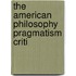 The American Philosophy Pragmatism Criti