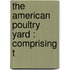 The American Poultry Yard : Comprising T