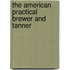 The American Practical Brewer And Tanner