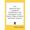 The American Race: A Linguistic Classifi by Unknown