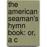 The American Seaman's Hymn Book: Or, A C door Noah Davis
