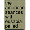 The American Seances With Eusapia Pallad door Hereward Carrington