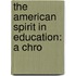 The American Spirit In Education: A Chro