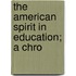 The American Spirit In Education; A Chro