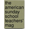 The American Sunday School Teachers' Mag door Onbekend