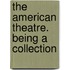 The American Theatre. Being A Collection