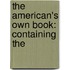 The American's Own Book: Containing The