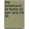 The Americans At Home V2: Pen-And-Ink Sk by Unknown