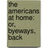 The Americans At Home: Or, Byeways, Back