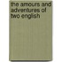 The Amours And Adventures Of Two English