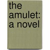 The Amulet: A Novel door Onbekend