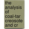 The Analysis Of Coal-Tar Creosote And Cr by Robert M. 1877-1940 Chapin