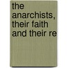 The Anarchists, Their Faith And Their Re door Ernest Alfred Vizetelly