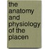 The Anatomy And Physiology Of The Placen