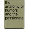 The Anatomy Of Humors And The Passionate door Onbekend