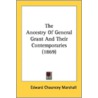 The Ancestry Of General Grant And Their by Unknown