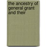 The Ancestry Of General Grant And Their by Unknown