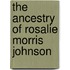 The Ancestry Of Rosalie Morris Johnson
