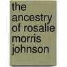 The Ancestry Of Rosalie Morris Johnson door Robert Winder Johnson