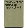 The Ancient And Renowned History Of Whit door Onbekend