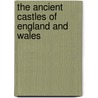 The Ancient Castles Of England And Wales door William Woolnoth