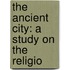 The Ancient City: A Study On The Religio