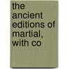 The Ancient Editions Of Martial, With Co door W.M. 1858-1937 Lindsay