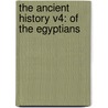 The Ancient History V4: Of The Egyptians by Unknown