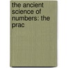 The Ancient Science Of Numbers: The Prac door Luo Clement