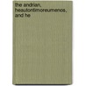 The Andrian, Heautontimoreumenos, And He by Terence Terence
