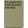 The Anglo-Latin Satirical Poets And Epig door Onbekend