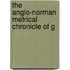 The Anglo-Norman Metrical Chronicle Of G