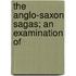 The Anglo-Saxon Sagas; An Examination Of