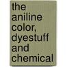 The Aniline Color, Dyestuff And Chemical door Isaac Frank Stone