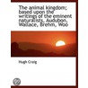 The Animal Kingdom; Based Upon The Writi door Hugh Craig