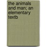 The Animals And Man; An Elementary Textb door Vernon L. Kellogg