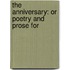 The Anniversary: Or Poetry And Prose For