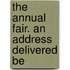 The Annual Fair. An Address Delivered Be