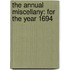 The Annual Miscellany: For The Year 1694