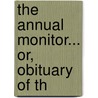 The Annual Monitor... Or, Obituary Of Th door Onbekend