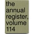 The Annual Register, Volume 114