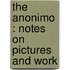 The Anonimo : Notes On Pictures And Work
