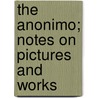 The Anonimo; Notes On Pictures And Works by Marcantonio Michiel