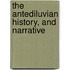 The Antediluvian History, And Narrative