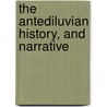 The Antediluvian History, And Narrative by Elias De La Roche Rendell