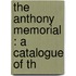 The Anthony Memorial : A Catalogue Of Th