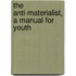 The Anti-Materialist, A Manual For Youth