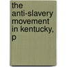 The Anti-Slavery Movement In Kentucky, P door Asa Earl Martin