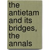The Antietam And Its Bridges, The Annals door Helen Ashe Hays