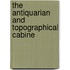 The Antiquarian And Topographical Cabine